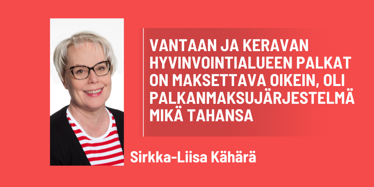 Vantaan ja Keravan hyvinvointialueen palkat on maksettava oikein, oli palkanmaksujärjestelmä mikä tahansa