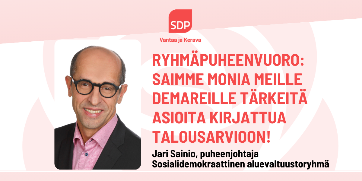 Ryhmäpuhe Jari Sainio: Hyvinvointialueen budjetti ehkäisee syrjäytymistä, luo oikeudenmukaisuutta ja vahvistaa asukkaille tarjottavia palveluita!