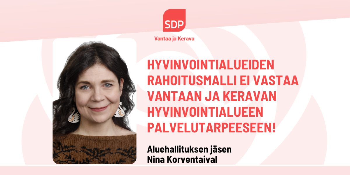 Nina Korventaival: Hyvinvointialueiden rahoitusmalli ei vastaa Vantaan ja Keravan hyvinvointialueen palvelutarpeeseen!