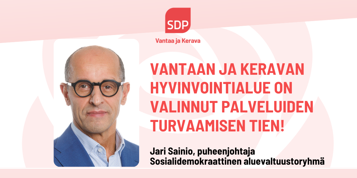 Ryhmäpuhe Jari Sainio: Vantaan ja Keravan hyvinvointialue on valinnut palveluiden turvaamisen tien!