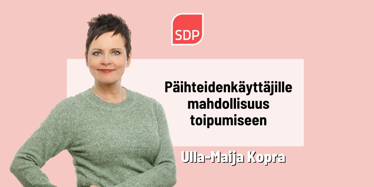 Ulla-Maija Kopra: Päihteidenkäyttäjille pitää antaa mahdollisuus toipumiseen