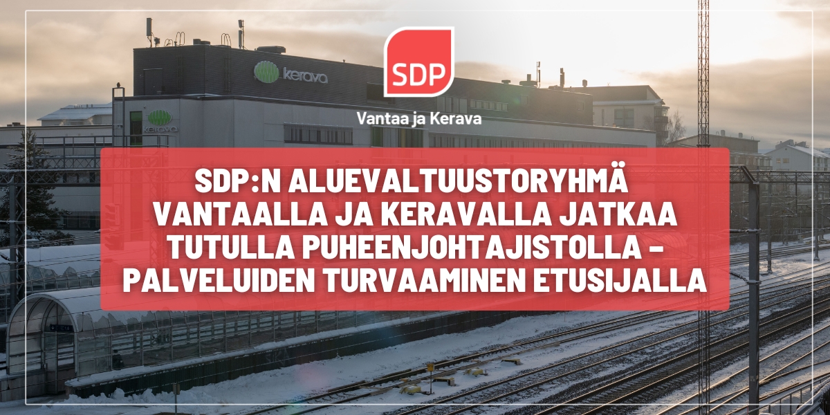 SDP:n aluevaltuustoryhmä Vantaalla ja Keravalla jatkaa tutulla puheenjohtajistolla – palveluiden turvaaminen etusijalla