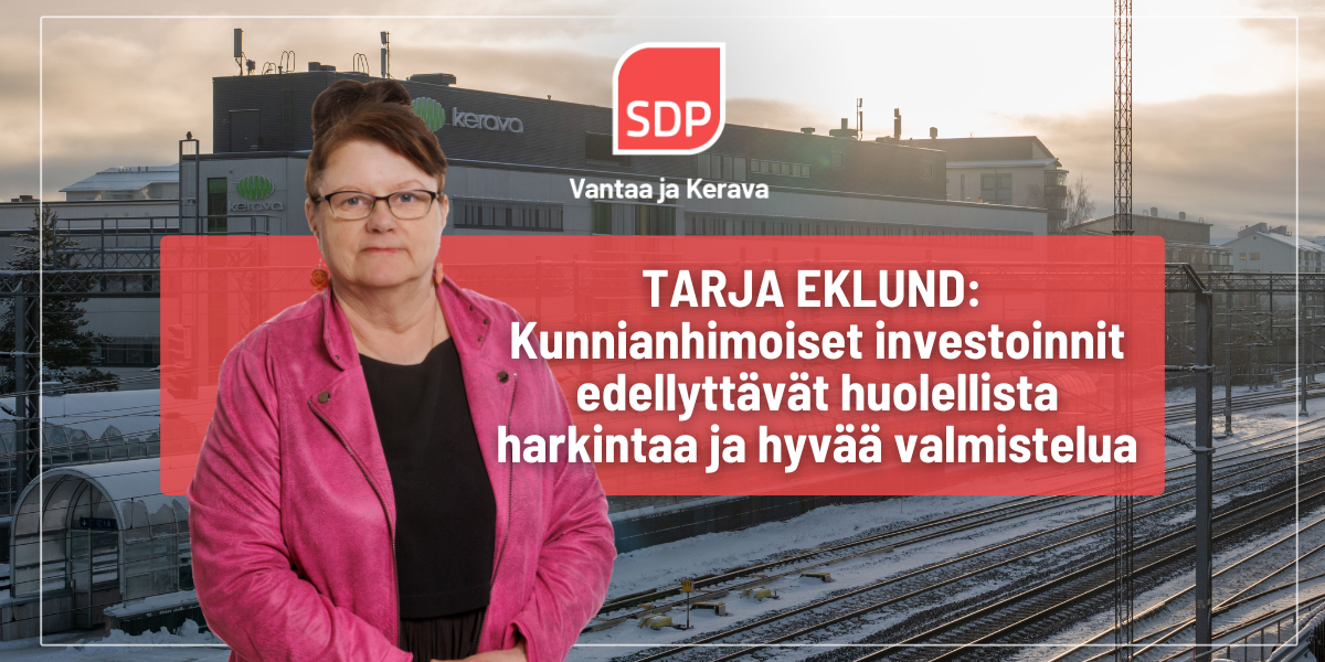 Tarja Eklund: Kunnianhimoiset investoinnit edellyttävät huolellista harkintaa ja hyvää valmistelua